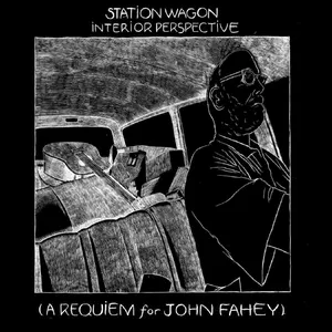 Station wagon interior perspective : a requiem for John Fahey